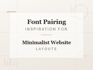 Font Pairing Inspiration for Minimalist Website Layouts