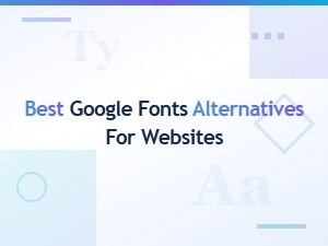 Top Google Fonts Alternatives for Every Website