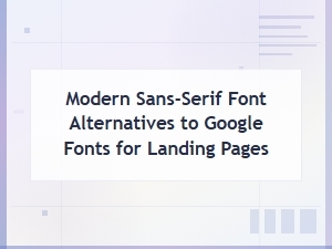 Modern Sans-Serif Font Alternatives to Google Fonts for Landing Pages