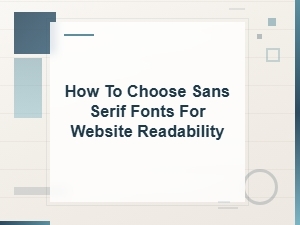 How to Choose Sans Serif Fonts for Better Website Readability